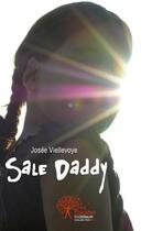 Couverture du livre « Sale daddy » de Josee Viellevoye aux éditions Edilivre