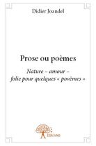 Couverture du livre « Prose ou poèmes » de Didier Joandel aux éditions Edilivre