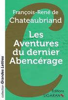 Couverture du livre « Les Aventures du dernier Abencérage (grands caractères) » de Chateaubriand F-R. aux éditions Ligaran