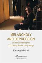 Couverture du livre « Melancholy and depression ; Hamlet's contribution to XXth century studies in psychology » de Emanuela Burini aux éditions L'harmattan