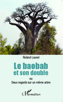 Couverture du livre « Baobab et son double ou deux regards sur un même arbre » de Roland Louvel aux éditions Editions L'harmattan