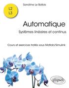 Couverture du livre « Automatique : Systèmes linéaires et continus » de Sandrine Le Ballois aux éditions Ellipses