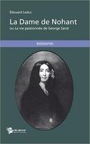 Couverture du livre « La dame de Nohant ou la vie passionnée de George Sand » de Edouard Leduc aux éditions Publibook