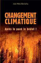 Couverture du livre « Changement climatique ; après le pavé le brûlot ! » de Jean-Marc Bonnamy aux éditions L'harmattan
