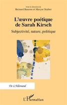 Couverture du livre « L'euvre poétique de Sarah Kirsch : subjectivité, nature, politique » de Bernard Banoun et Maryse Staiber aux éditions L'harmattan