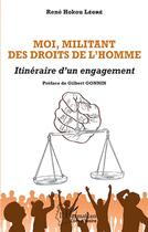 Couverture du livre « Moi, militant des droits de l'homme : itinéraire d'un engagement » de Rene Hokou Legre aux éditions L'harmattan