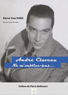 Couverture du livre « André Claveau, ne m'oubliez pas... » de Pierre-Yves Paris aux éditions Abm Courtomer
