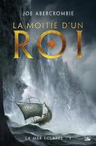 Couverture du livre « La mer éclatée Tome 1 : la moitié d'un roi » de Joe Abercrombie aux éditions Bragelonne