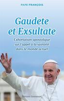 Couverture du livre « Gaudete et Exsultate ; exhortation apostolique sur l'appel à la sainteté dans le monde actuel » de Pape Francois aux éditions Emmanuel