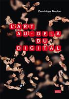 Couverture du livre « L'art au-delà du digital » de Dominique Moulon aux éditions Scala