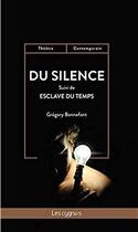 Couverture du livre « Du silence ; esclave du temps » de Bonnefont Gregory aux éditions Les Cygnes