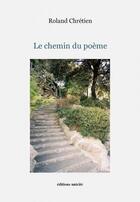 Couverture du livre « Le chemin du poème » de Roland Chretien aux éditions Unicite