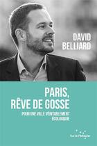 Couverture du livre « Paris, rêve de gosse ; pour une ville véritablement écologique » de David Belliard aux éditions Rue De L'echiquier