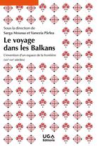 Couverture du livre « Le voyage dans les Balkans : L'invention d'un espace de la frontière (XIXe-XXIe siècles) » de Moussa/Parlea aux éditions Uga Éditions