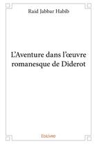 Couverture du livre « L'Aventure dans l'oeuvre romanesque de Diderot » de Raid Jabbar Habib aux éditions Edilivre