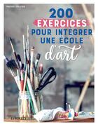 Couverture du livre « 200 exercices pour intégrer une école d'art » de Valerie Colston aux éditions Eyrolles