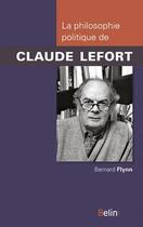 Couverture du livre « La philosophie politique de Claude Lefort » de Bernard Flynn aux éditions Belin