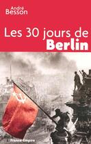 Couverture du livre « Les 30 jours de Berlin » de Andre Besson aux éditions France-empire