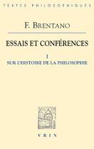 Couverture du livre « Essais et conférences t.1 ; sur l'histoire de la philosophie » de Franz Brentano aux éditions Vrin