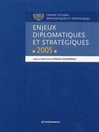 Couverture du livre « ENJEUX DIPLOMATIQUES ET STRATEGIQUES 2005 » de Chaigneau/Pascal aux éditions Economica