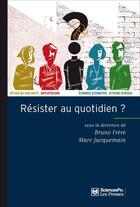 Couverture du livre « Résister au quotidien » de Marc Jacquemain et Bruno Frere aux éditions Presses De Sciences Po