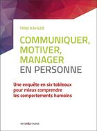 Couverture du livre « Communiquer, motiver, manager en personne ; une enquête en six tableaux pour mieux comprendre les comportements humains » de Taibi Kahler aux éditions Intereditions