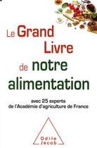 Couverture du livre « Le grand livre de notre alimentation ; avec 25 experts de l'Académie d'agriculture de France » de  aux éditions Odile Jacob