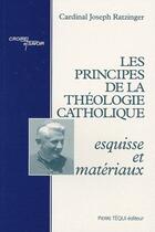 Couverture du livre « Les principes de la théologie catholique ; esquisse et matériaux » de Benoit Xvi aux éditions Tequi