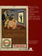 Couverture du livre « Alice Guy, Léon Gaumont et les débuts du film sonore » de Laurent Mannoni et Maurice Gianati aux éditions John Libbey