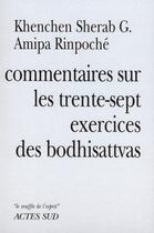 Couverture du livre « Commentaires sur les trente-sept exercices des bodhisattvas » de Khenchen Sherab G Amipa Rinpoche aux éditions Actes Sud