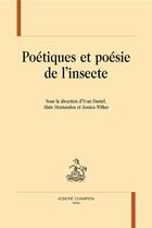 Couverture du livre « Poétiques et poésie de l'insecte » de Yvan Daniel aux éditions Honore Champion