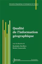 Couverture du livre « Qualité de l'information géographique » de Robert Jeansoulin et Rodolphe Devillers aux éditions Hermes Science Publications