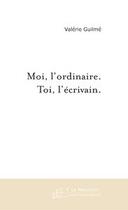 Couverture du livre « Moi, l'ordinaire. toi, l'ecrivain. » de Valérie Guilmé aux éditions Editions Le Manuscrit