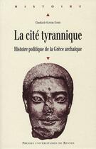 Couverture du livre « La Cité tyrannique : Histoire politique de la Grèce archaïque » de Claudia De Oliveira Gomes aux éditions Pu De Rennes