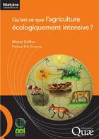 Couverture du livre « Qu'est ce que l'agriculture écologiquement intensive ? » de Michel Griffon aux éditions Quae