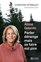 Couverture du livre « Anne Gauvin : parler dérange mais se taire est pire » de Christian Tetreault aux éditions Editions De L'homme