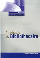 Couverture du livre « Le métier de bibliothécaire » de Yves Alix aux éditions Electre
