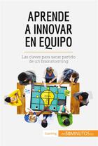 Couverture du livre « Aprende a innovar en equipo : las claves para sacar partido de un brainstorming » de  aux éditions 50minutos.es