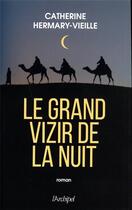 Couverture du livre « Le grand vizir de la nuit » de Catherine Hermary-Vieille aux éditions Archipel