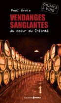 Couverture du livre « Vendanges sanglantes ; au coeur du Chianti » de Paul Grote aux éditions Editions Prisma