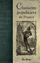 Couverture du livre « Chansons populaires de france » de Louis Montjoie aux éditions De Boree