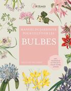 Couverture du livre « Manuel du jardinier : pour cultiver les bulbes » de Richard Wilford aux éditions Artemis