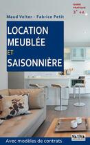 Couverture du livre « Location meublée et saisonnière ; avec modèles de contrats (3e édition) » de Maud Velter et Fabrice Petit aux éditions Maxima