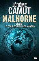 Couverture du livre « Malhorne Tome 1 : le trait d'union des mondes » de Jerome Camut aux éditions Bragelonne