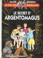 Couverture du livre « Le clan des Bordesoule Tome 2 : le secret d'Argentomagus » de Francis Bergeron aux éditions Triomphe