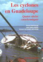 Couverture du livre « Les cyclones en Guadeloupe » de Pascal Saffache et Vincent Huyghes-Belrose et Marc Jean-Valery aux éditions Ibis Rouge