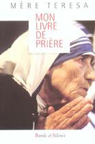 Couverture du livre « Mon livre de prieres » de Mere Theresa aux éditions Parole Et Silence