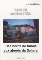 Couverture du livre « Fables et réalités ; des bords de Saône aux abords du Sahara » de Yves Blanc-Deal aux éditions Bellier
