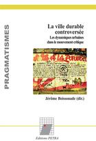 Couverture du livre « La ville durable controversée ; les dynamiques urbaines dans le mouvement critique » de Jerome Boissonade aux éditions Petra