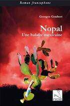 Couverture du livre « Nopal ; une balafre mexicaine » de Georges Goubert aux éditions Editions Du Cygne